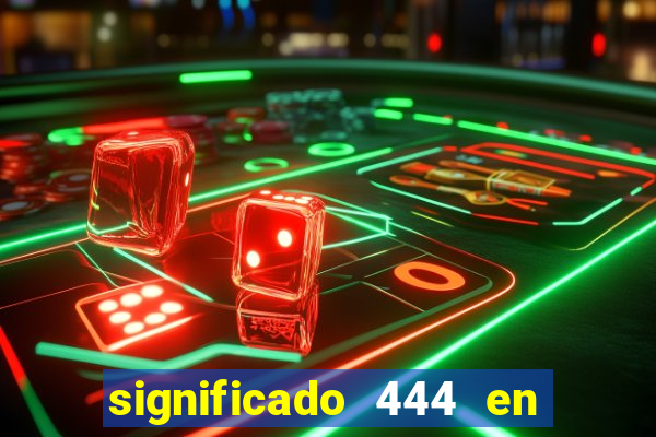 significado 444 en lo espiritual